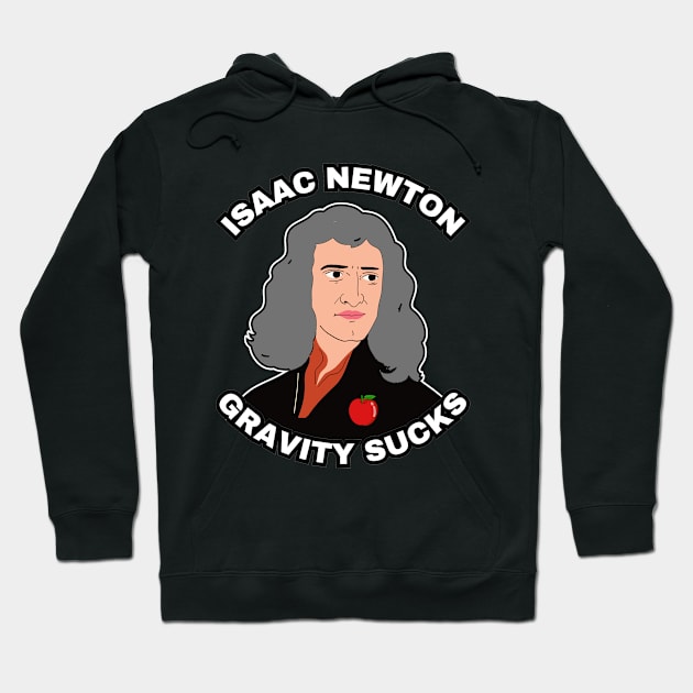 🍎 Sir Isaac Newton Figures Out that Gravity Sucks Hoodie by Pixoplanet